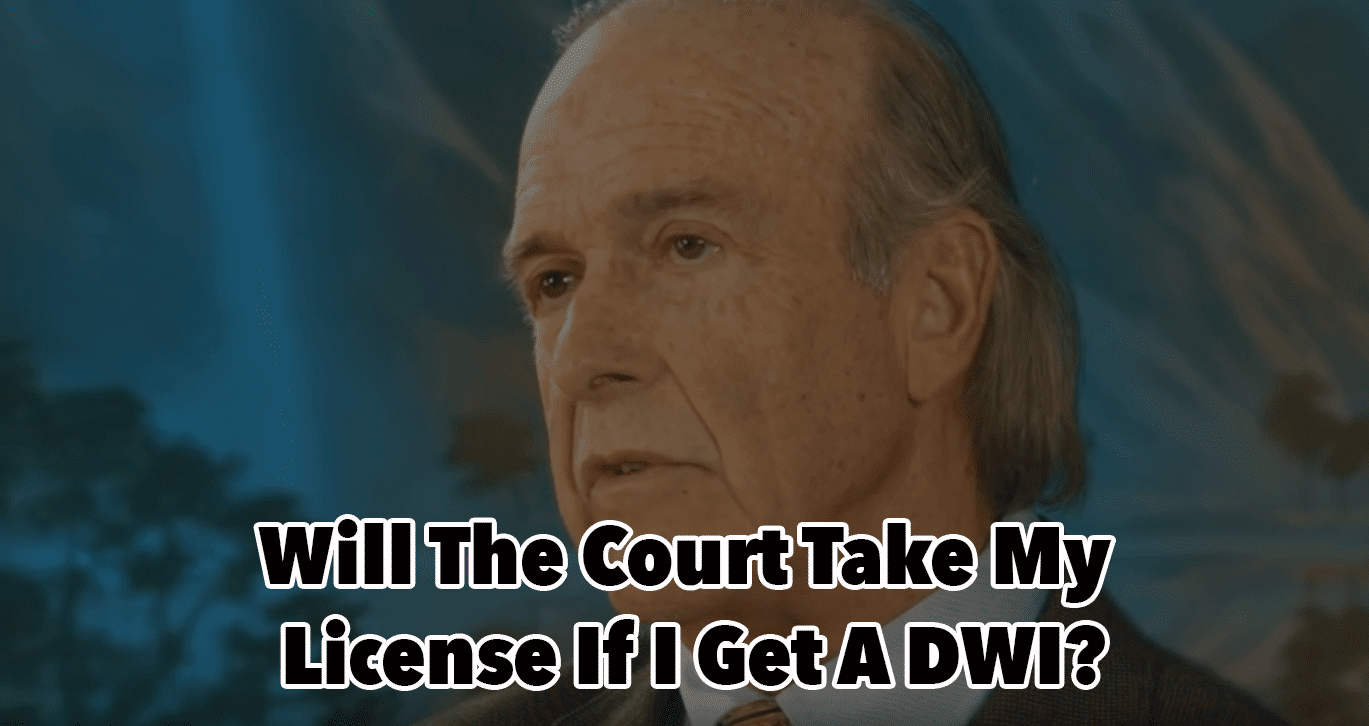 Will The Court Take My License If I Get A DWI?